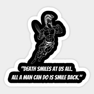 Death smiles at us all.  All a man can do is smile back. Sticker